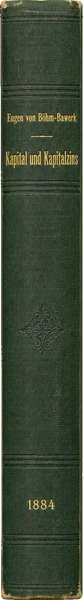 Eugen von Böhm-Bawerk, Kapital und Kapitalzins. Zweite Abtheilung: Positive Theorie des Kapitales (1889)