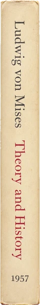 Ludwig von Mises, Theory and History: An Interpretation of Social and Economic Evolution (2007)